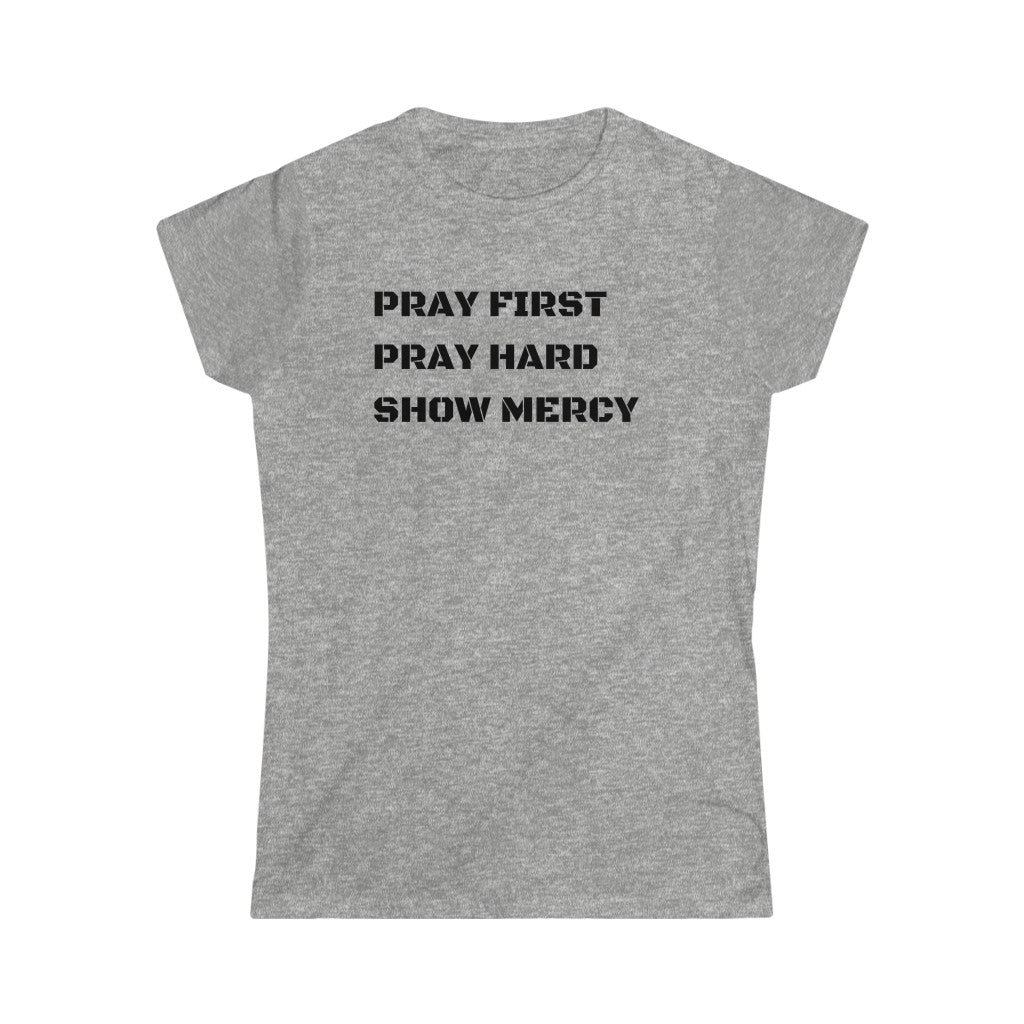 Pray First Pray Hard Show Mercy Women's Tee