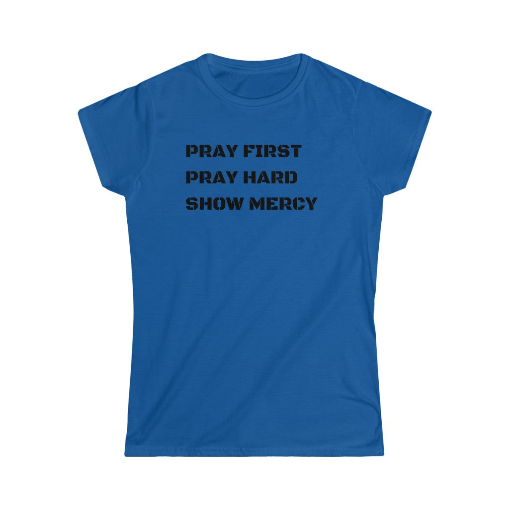 Pray First Pray Hard Show Mercy Women's Tee