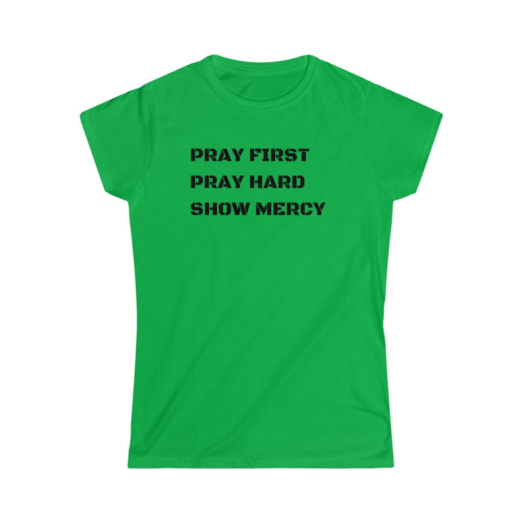 Pray First Pray Hard Show Mercy Women's Tee