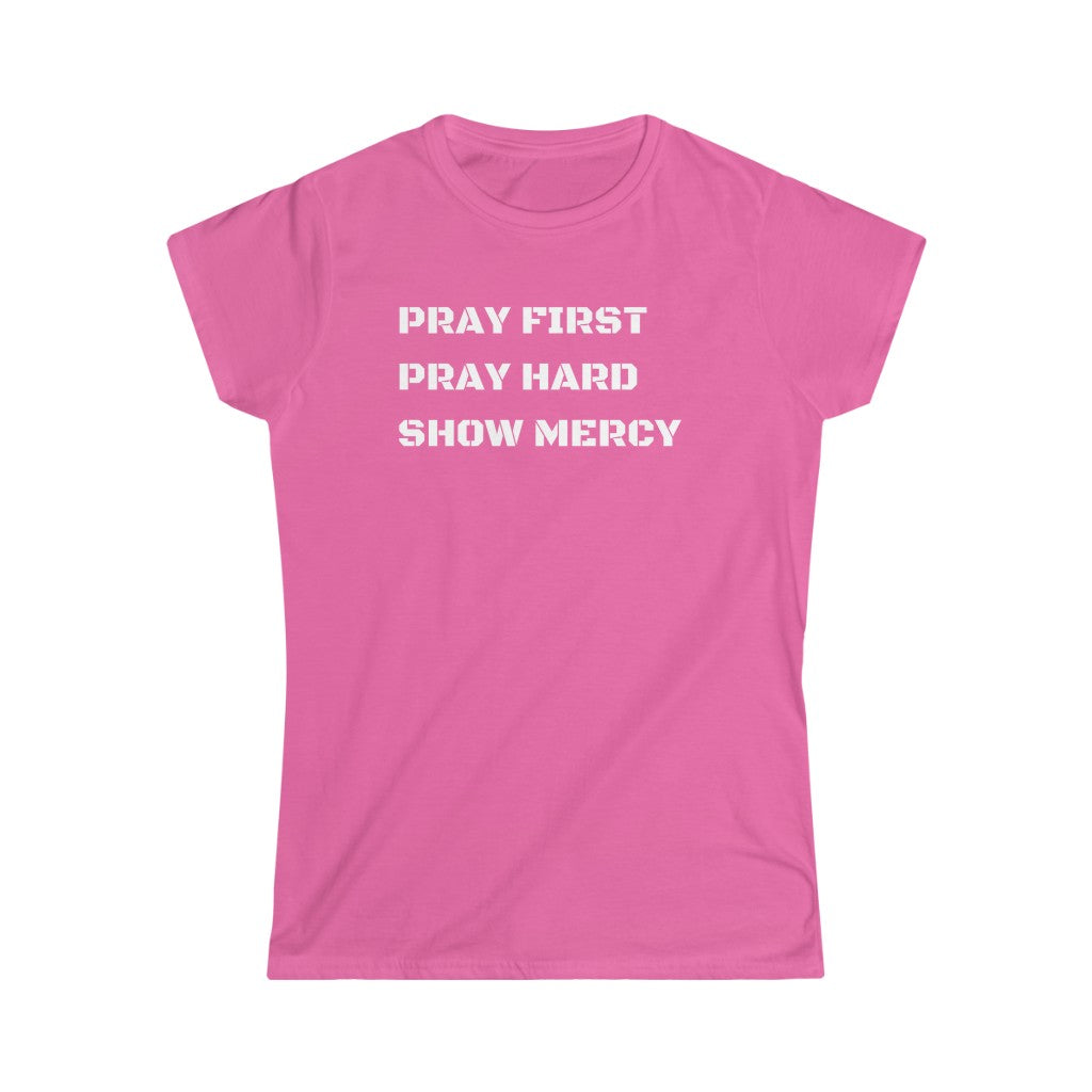 Pray First Pray Hard Show Mercy Women's Tee