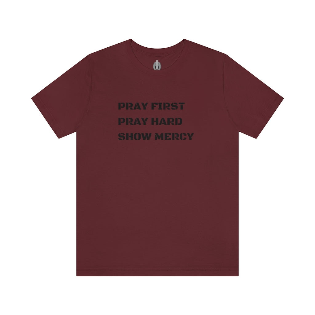 Pray First Pray Hard Show Mercy Tee