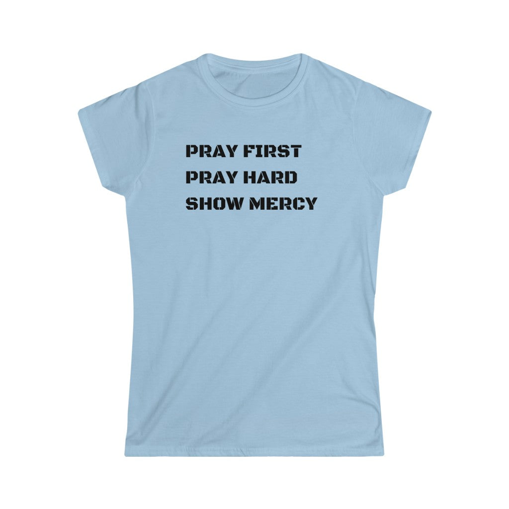 Pray First Pray Hard Show Mercy Women's Tee