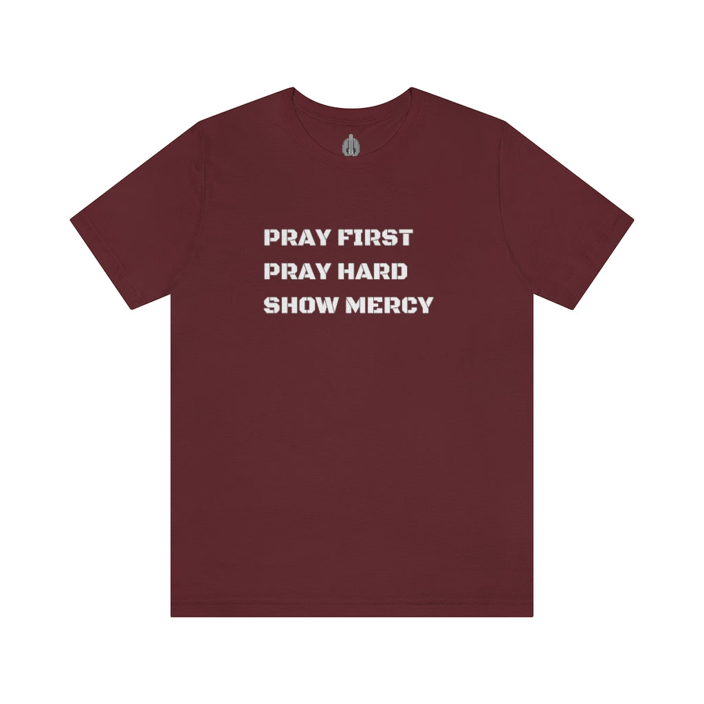 Pray First Pray Hard Show Mercy Tee