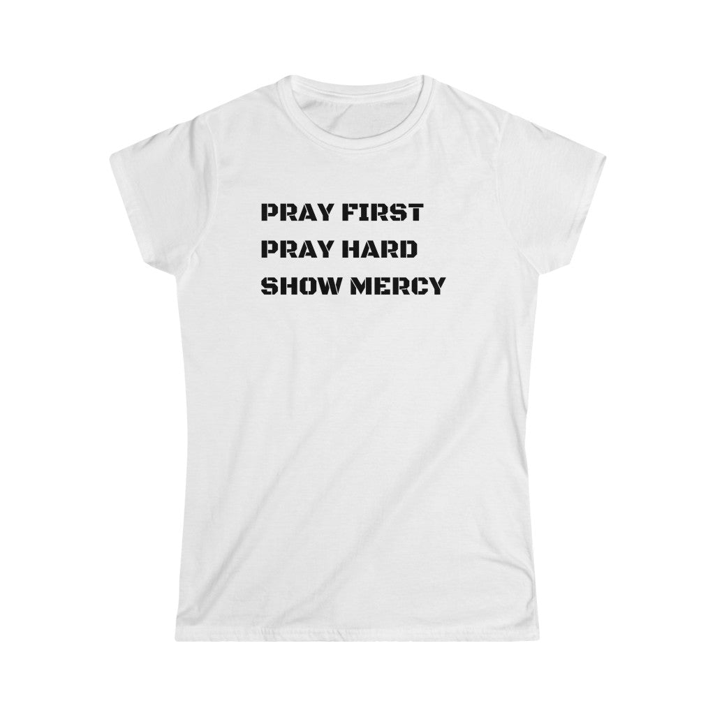 Pray First Pray Hard Show Mercy Women's Tee