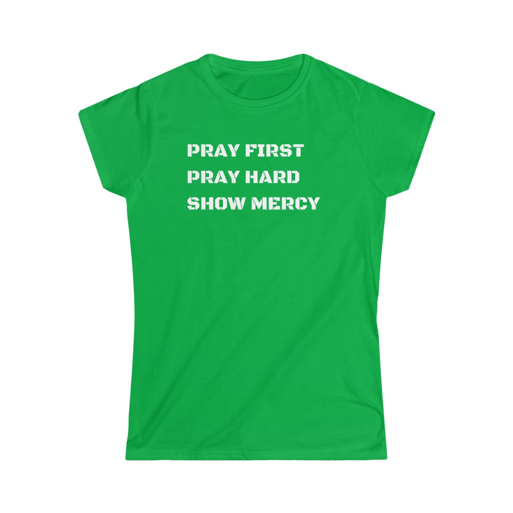 Pray First Pray Hard Show Mercy Women's Tee