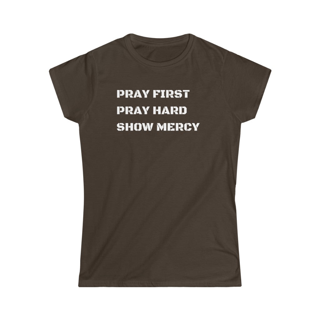 Pray First Pray Hard Show Mercy Women's Tee