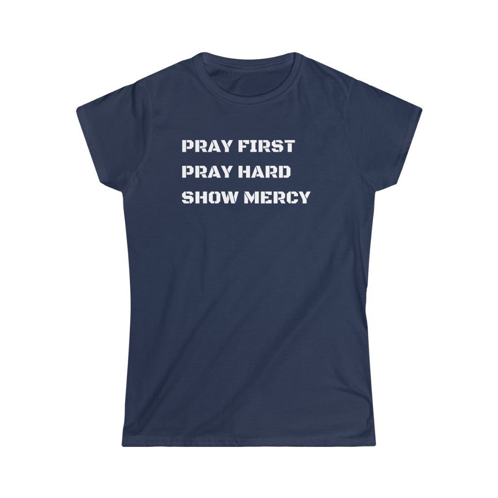 Pray First Pray Hard Show Mercy Women's Tee