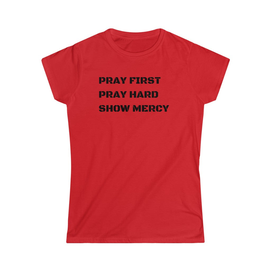 Pray First Pray Hard Show Mercy Women's Tee