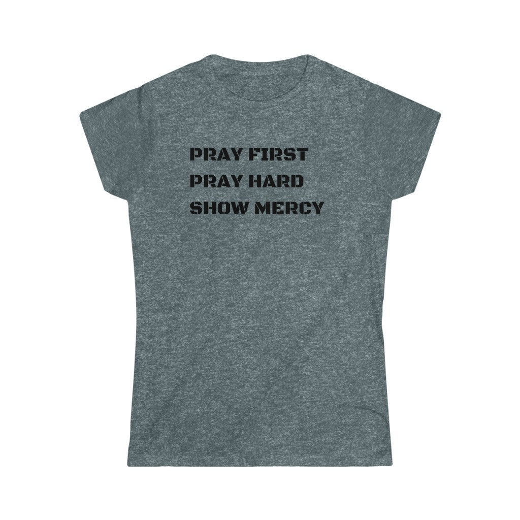 Pray First Pray Hard Show Mercy Women's Tee