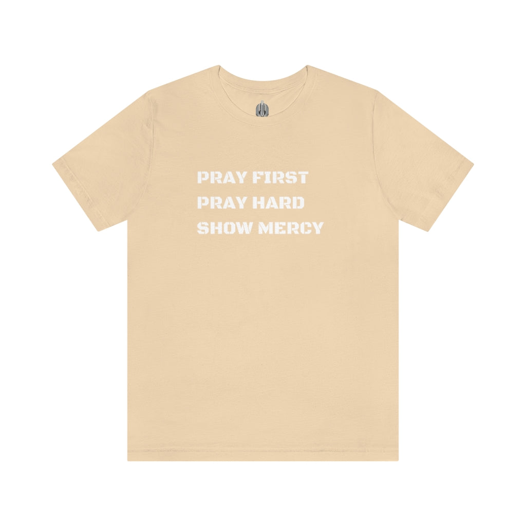 Pray First Pray Hard Show Mercy Tee