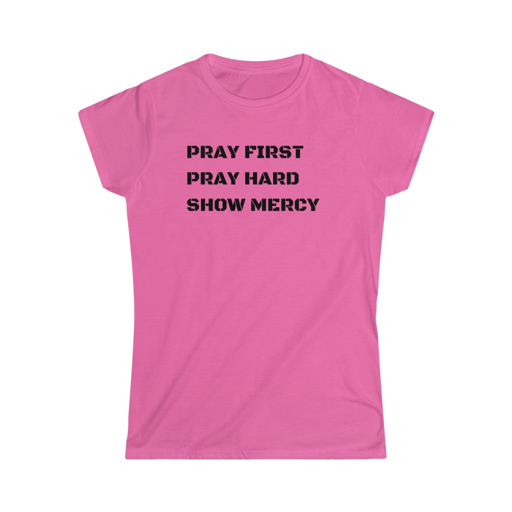 Pray First Pray Hard Show Mercy Women's Tee