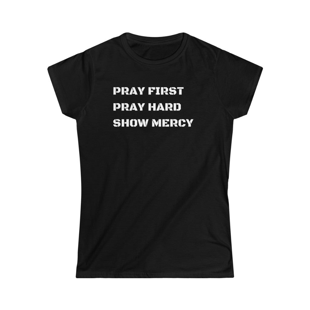 Pray First Pray Hard Show Mercy Women's Tee