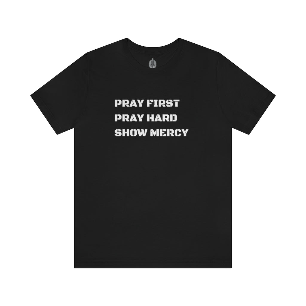 Pray First Pray Hard Show Mercy Tee