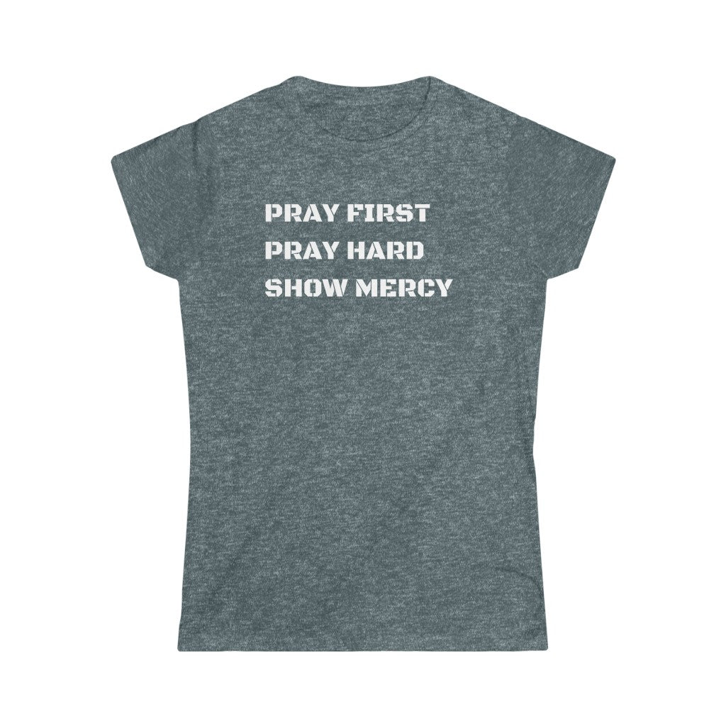 Pray First Pray Hard Show Mercy Women's Tee