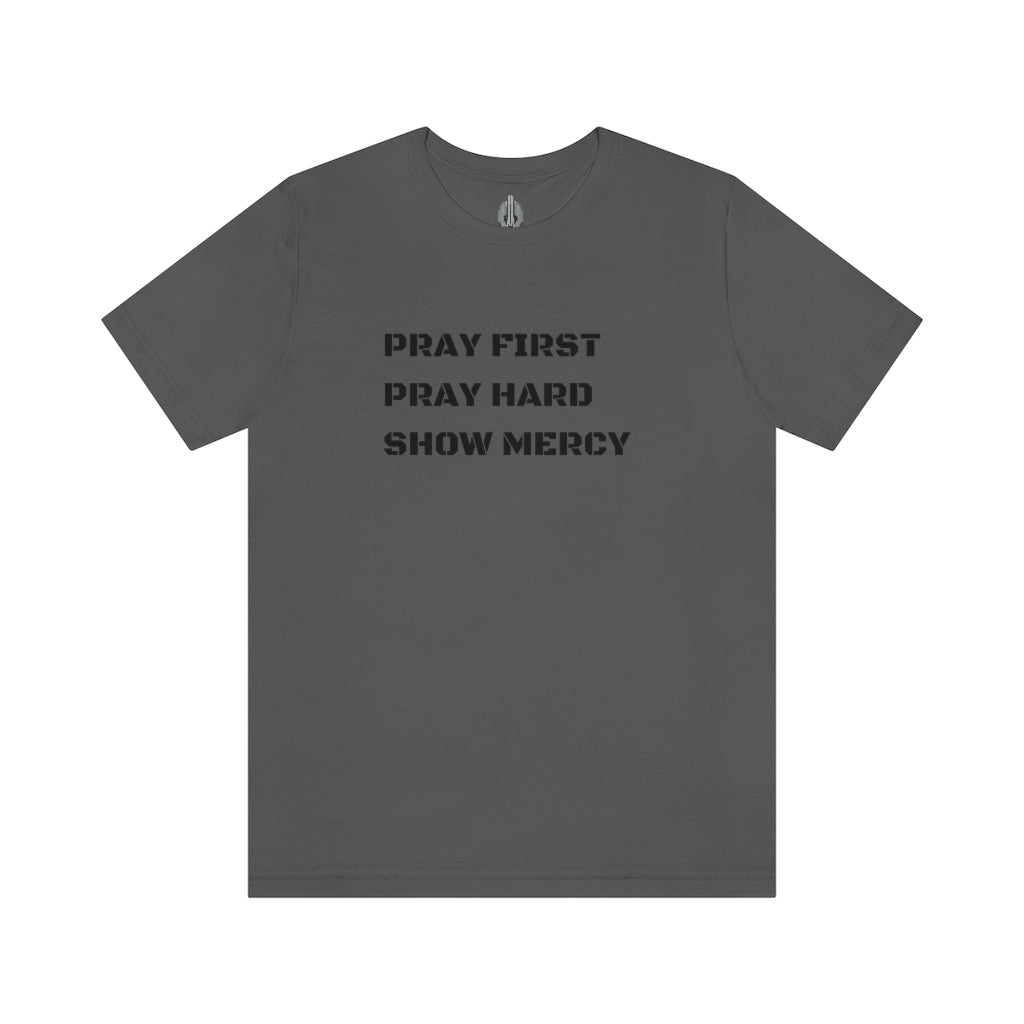 Pray First Pray Hard Show Mercy Tee