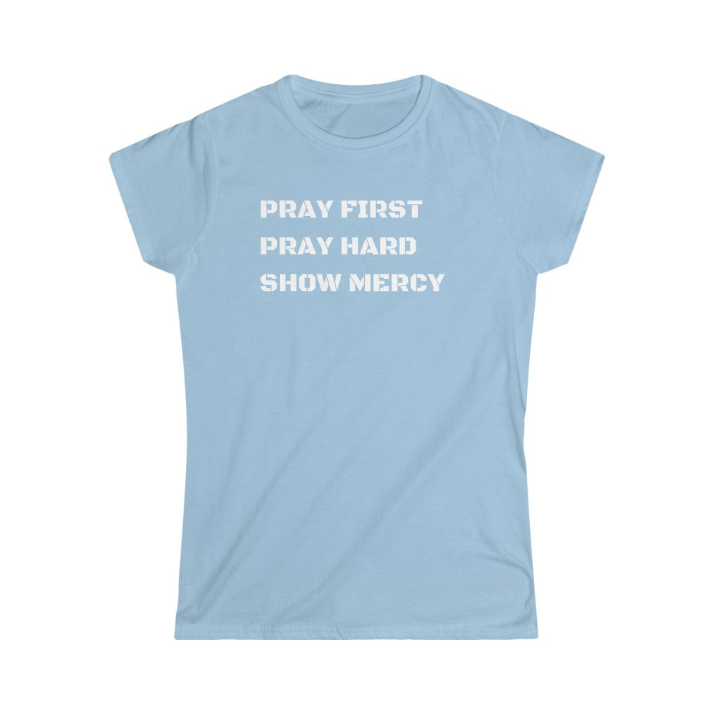 Pray First Pray Hard Show Mercy Women's Tee