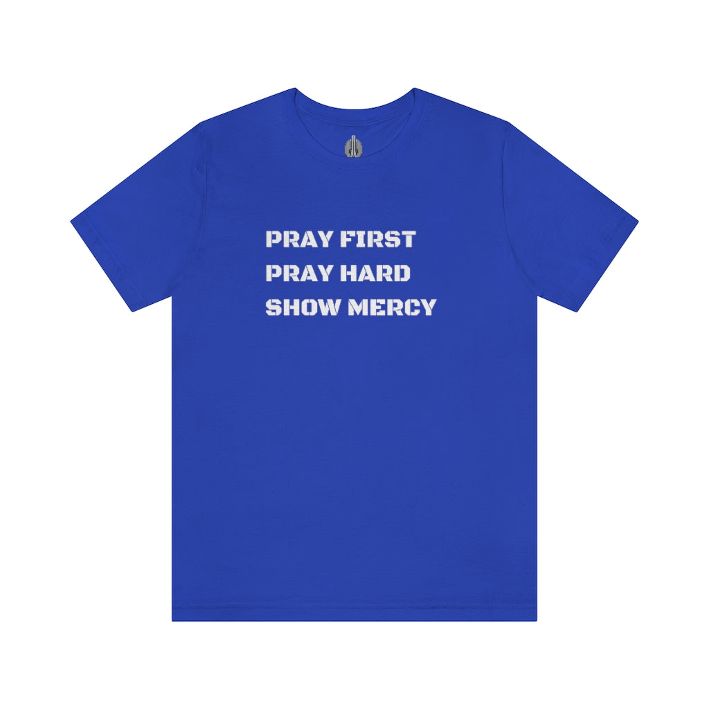 Pray First Pray Hard Show Mercy Tee